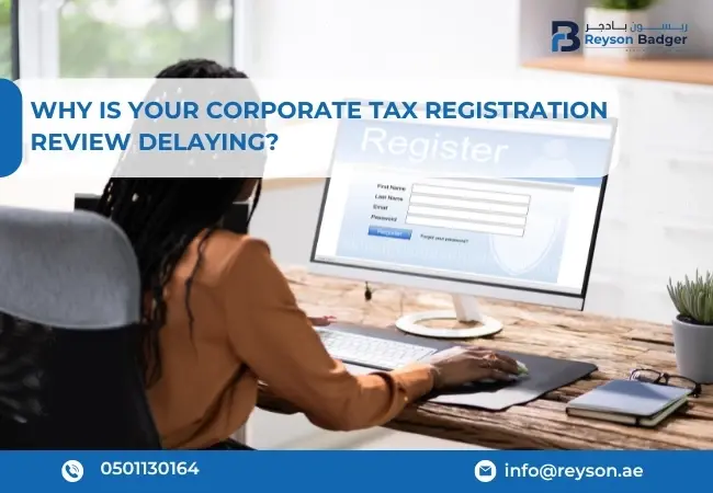 Why is Your Corporate Tax Registration Review Delaying?