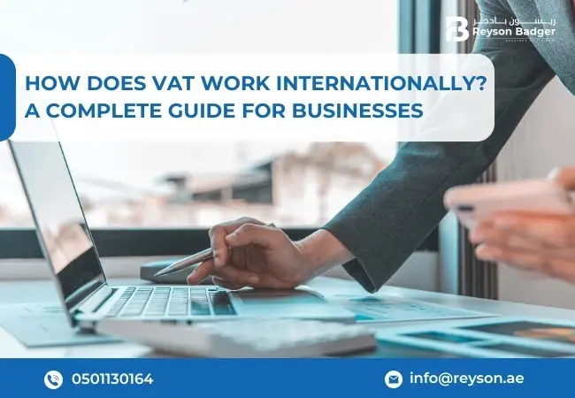 How Does VAT Work Internationally? A Complete Guide for Businesses