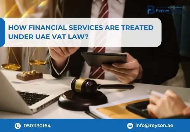How Financial Services Are Treated Under UAE VAT Law?