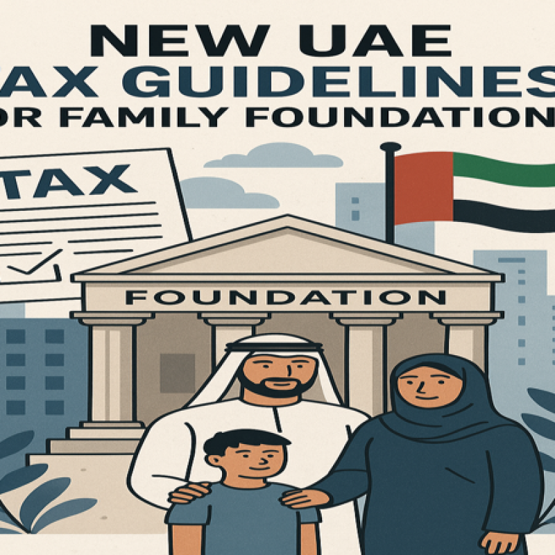 New UAE Tax Guidelines Clarify Family Foundations and Their Fiscal Treatment
