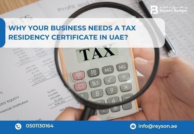 Why Your Business Needs a UAE Tax Residency Certificate?