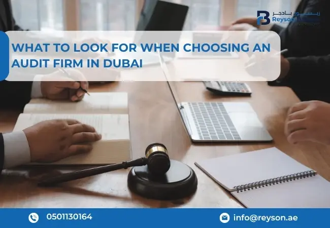 What to Look for When Choosing an Audit Firm in Dubai?